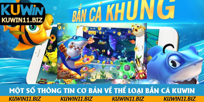 Một số thông tin cơ bản về thể loại bắn cá kuwin Một số thông tin cơ bản về thể loại bắn cá kuwin