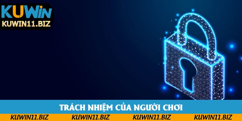 Trách nhiệm trong việc bảo mật thông tin của cược thủ Trách nhiệm trong việc bảo mật thông tin của cược thủ