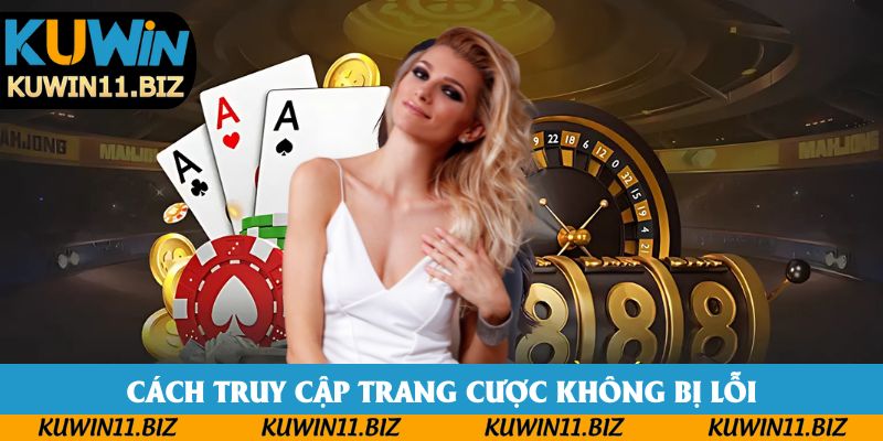 Cách truy cập trang cược không bị lỗi