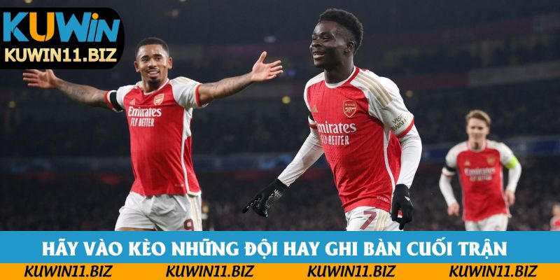 Hãy vào kèo những đội hay ghi bàn cuối trận Hãy vào kèo những đội hay ghi bàn cuối trận