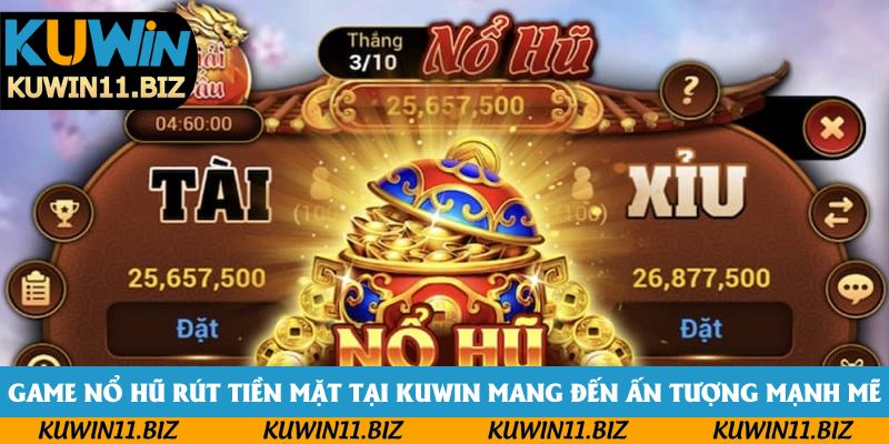 Game nổ hũ rút tiền mặt tại Kuwin mang đến ấn tượng mạnh mẽ Game nổ hũ rút tiền mặt tại Kuwin mang đến ấn tượng mạnh mẽ