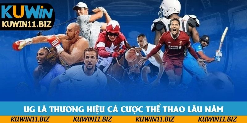 UG là thương hiệu cá cược thể thao lâu năm
