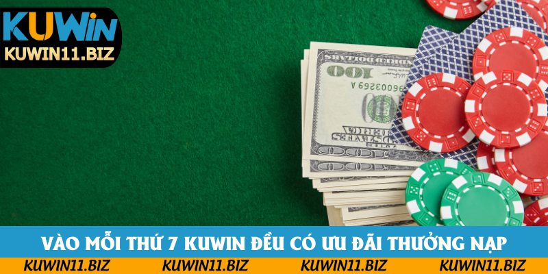Vào mỗi thứ 7 hàng tuần Kuwin đều có ưu đãi thưởng nạp