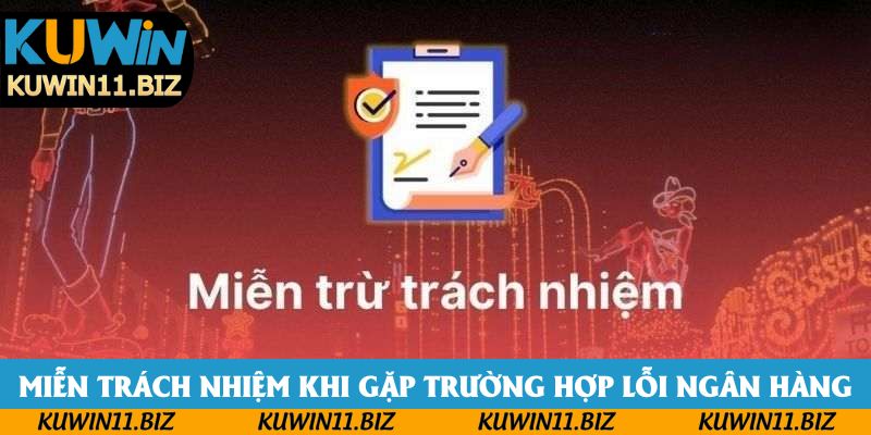 Miễn trách nhiệm khi gặp trường hợp lỗi ngân hàng Miễn trách nhiệm khi gặp trường hợp lỗi ngân hàng