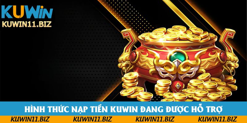 Hình thức nạp tiền Kuwin đang được hỗ trợ Hình thức nạp tiền Kuwin đang được hỗ trợ