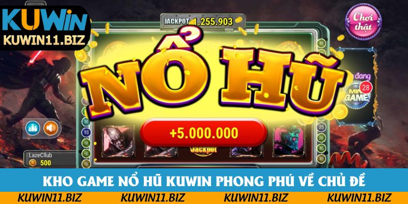 Kho game nổ hũ Kuwin phong phú về chủ đề Kho game nổ hũ Kuwin phong phú về chủ đề