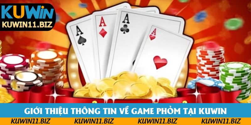 Giới thiệu thông tin về game Phỏm tại Kuwin