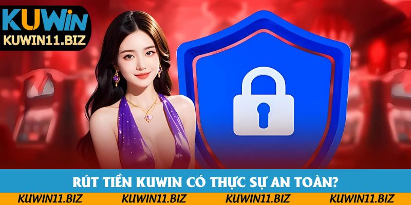 Rút tiền Kuwin có thực sự an toàn?