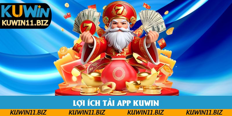 Lợi ích tải app Kuwin Lợi ích tải app Kuwin
